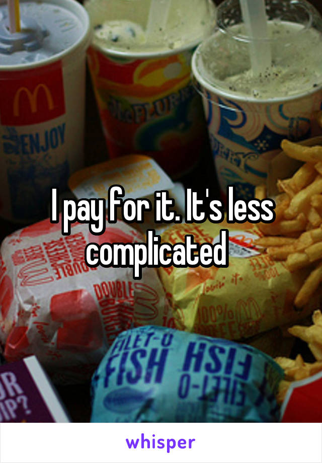 I pay for it. It's less complicated  
