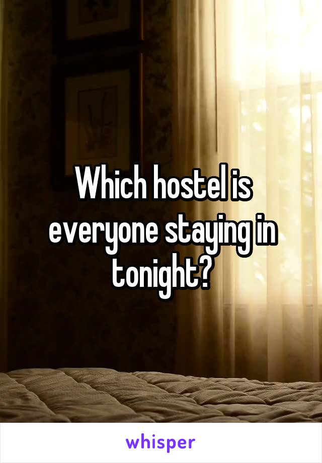 Which hostel is everyone staying in tonight?