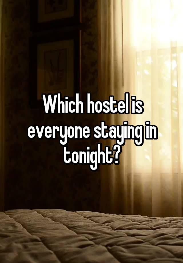 Which hostel is everyone staying in tonight?