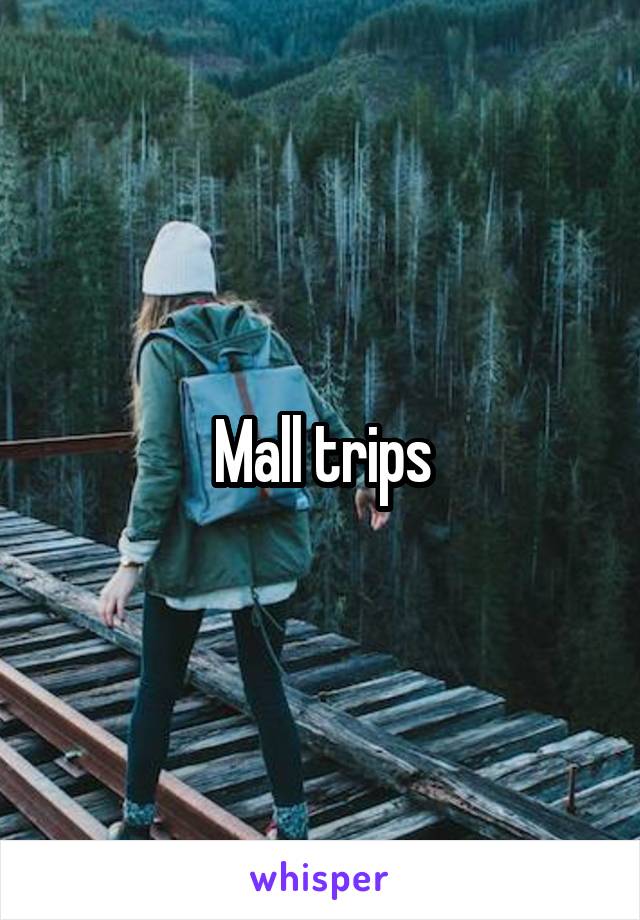 Mall trips