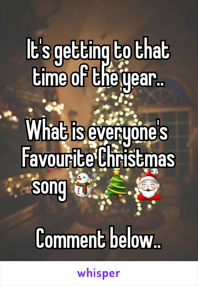 It's getting to that time of the year..

What is everyone's 
Favourite Christmas song☃🎄🎅

Comment below..