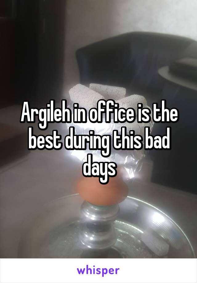Argileh in office is the best during this bad days