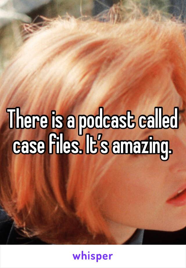 There is a podcast called case files. It’s amazing. 