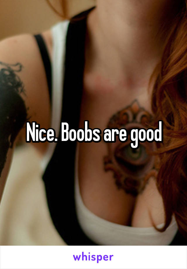 Nice. Boobs are good