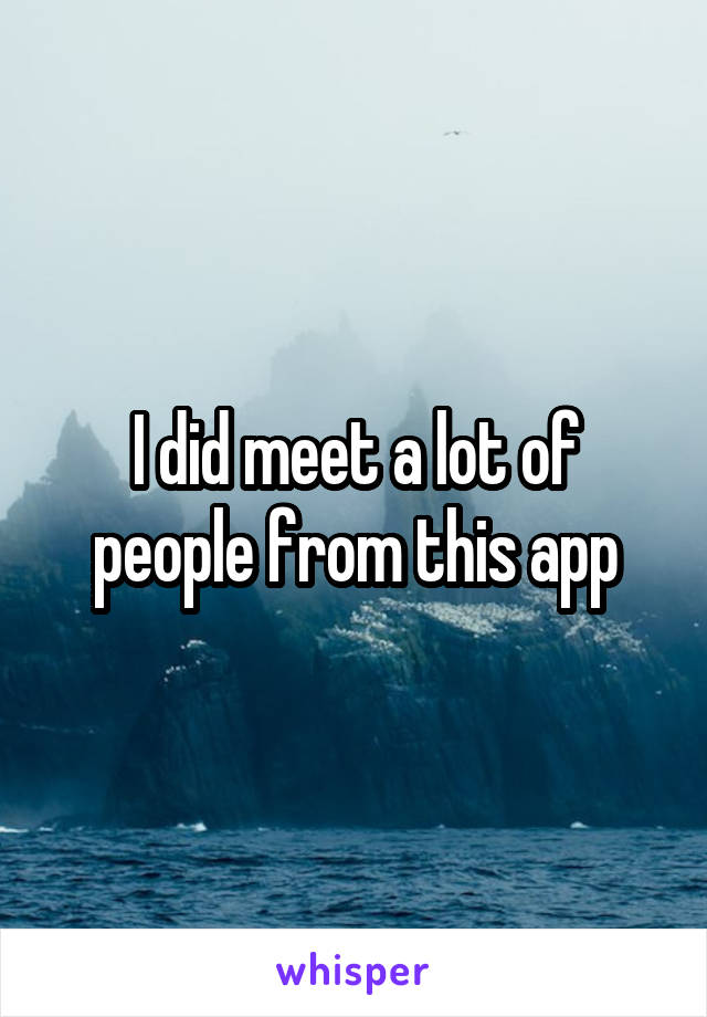 I did meet a lot of people from this app