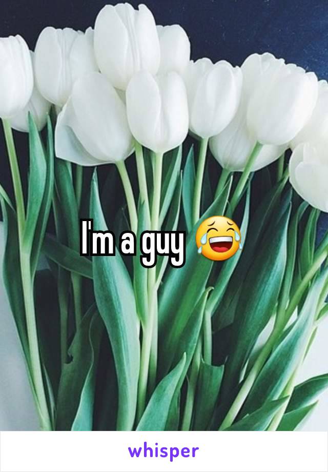 I'm a guy 😂