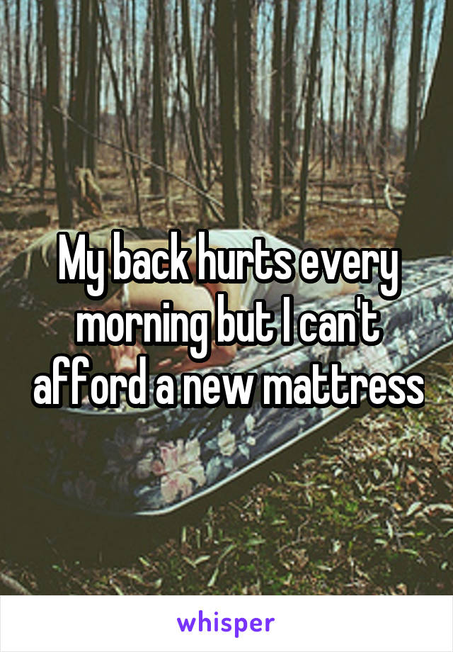My back hurts every morning but I can't afford a new mattress