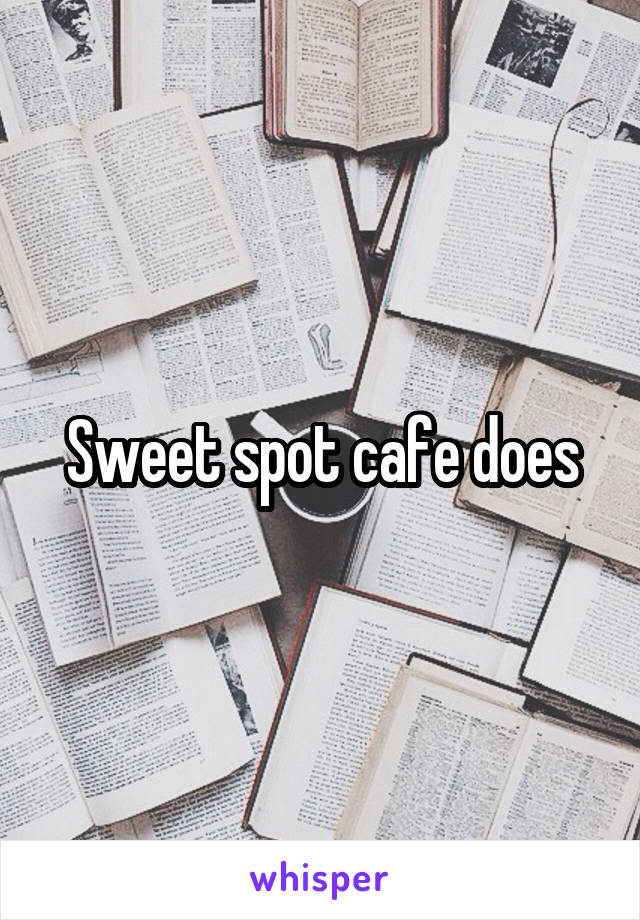 Sweet spot cafe does