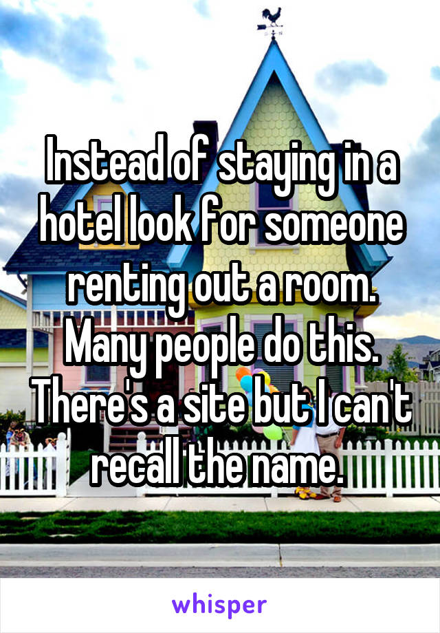 Instead of staying in a hotel look for someone renting out a room. Many people do this. There's a site but I can't recall the name. 
