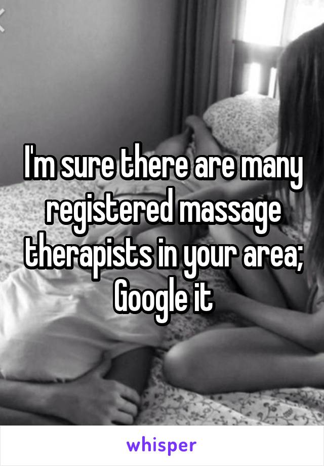 I'm sure there are many registered massage therapists in your area; Google it
