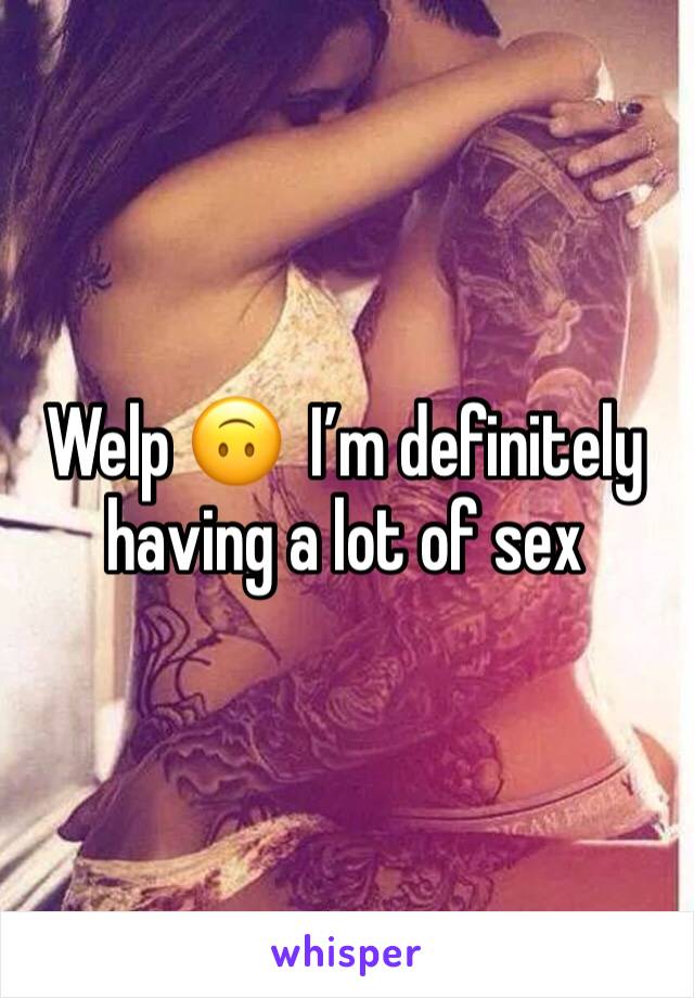 Welp 🙃  I’m definitely having a lot of sex