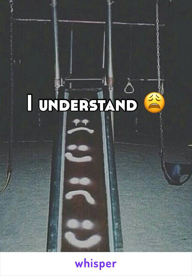 I understand 😩