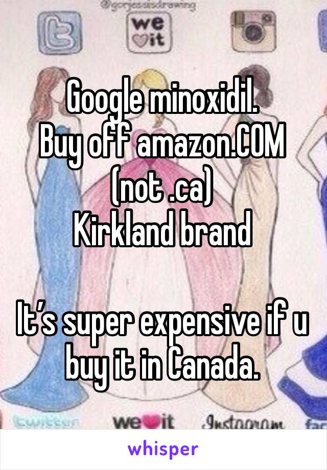Google minoxidil.
Buy off amazon.COM (not .ca)
Kirkland brand

It’s super expensive if u buy it in Canada.