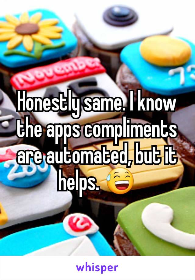 Honestly same. I know the apps compliments are automated, but it helps. 😅