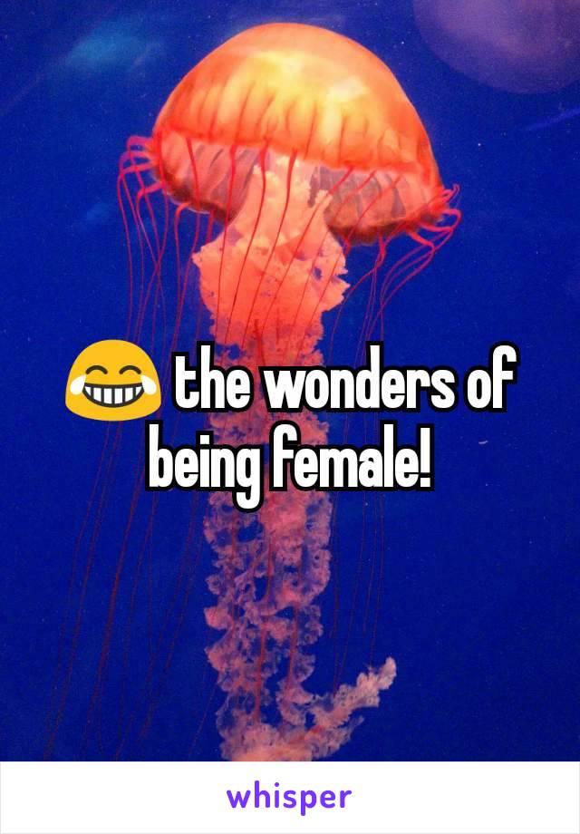 😂 the wonders of being female!