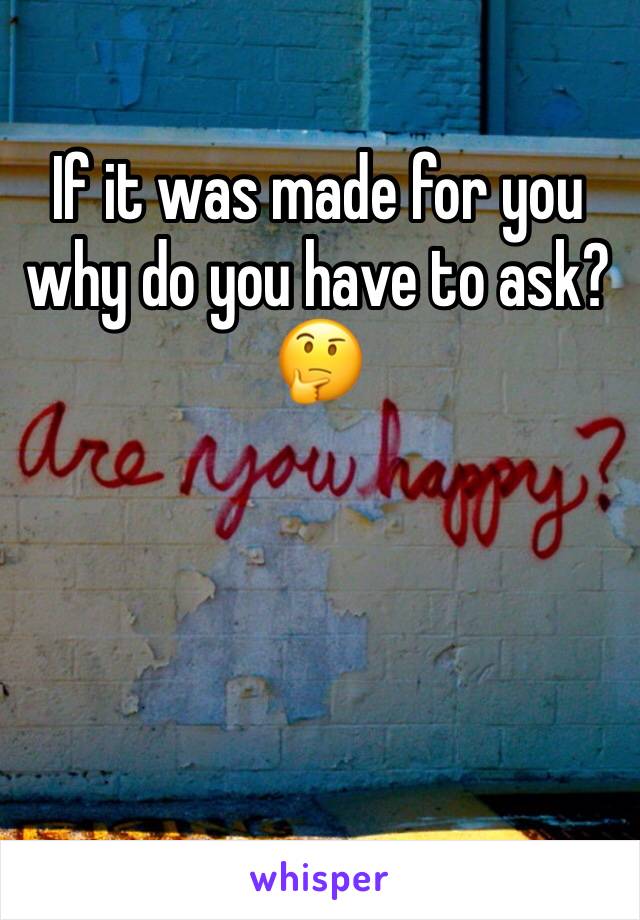If it was made for you why do you have to ask? 🤔