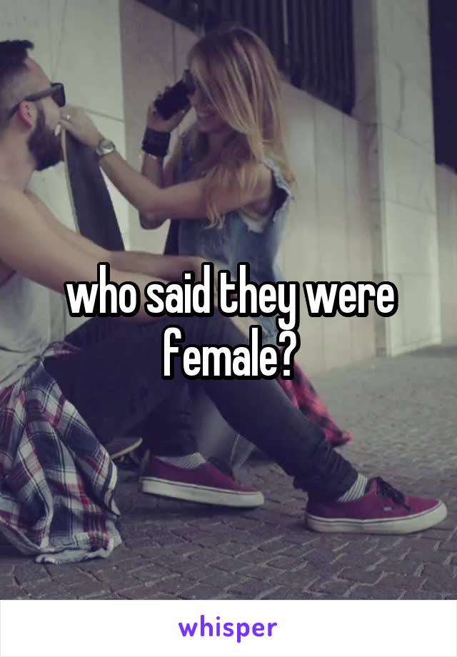 who said they were female?
