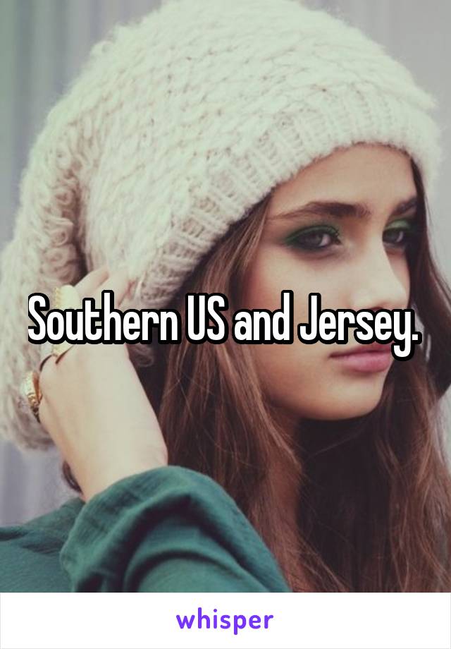 Southern US and Jersey. 