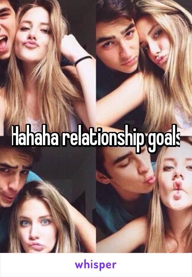 Hahaha relationship goals