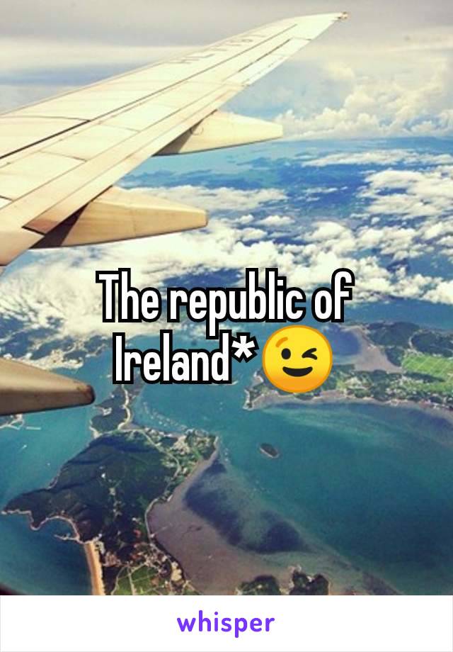 The republic of Ireland*😉