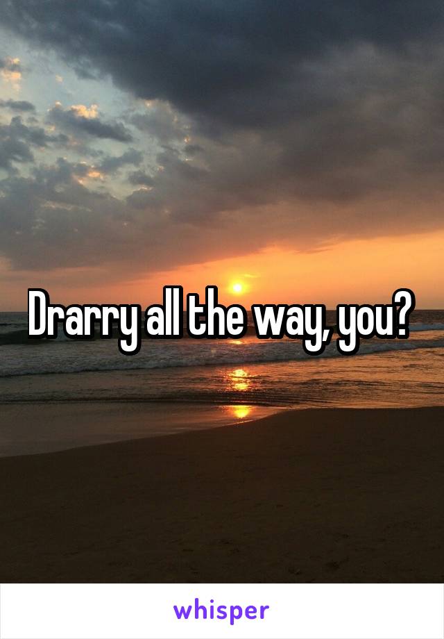 Drarry all the way, you? 