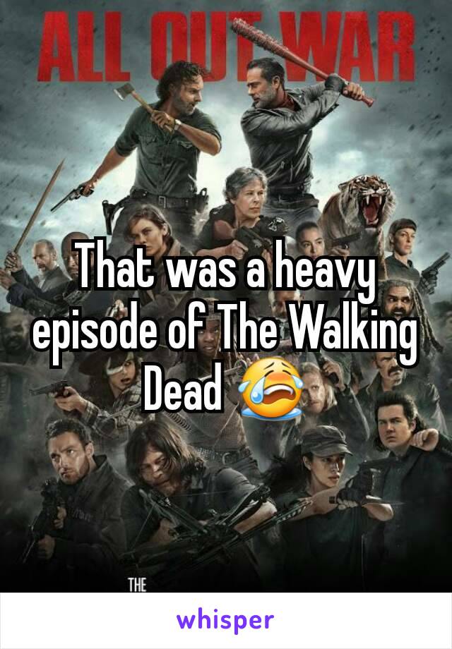 That was a heavy episode of The Walking Dead 😭