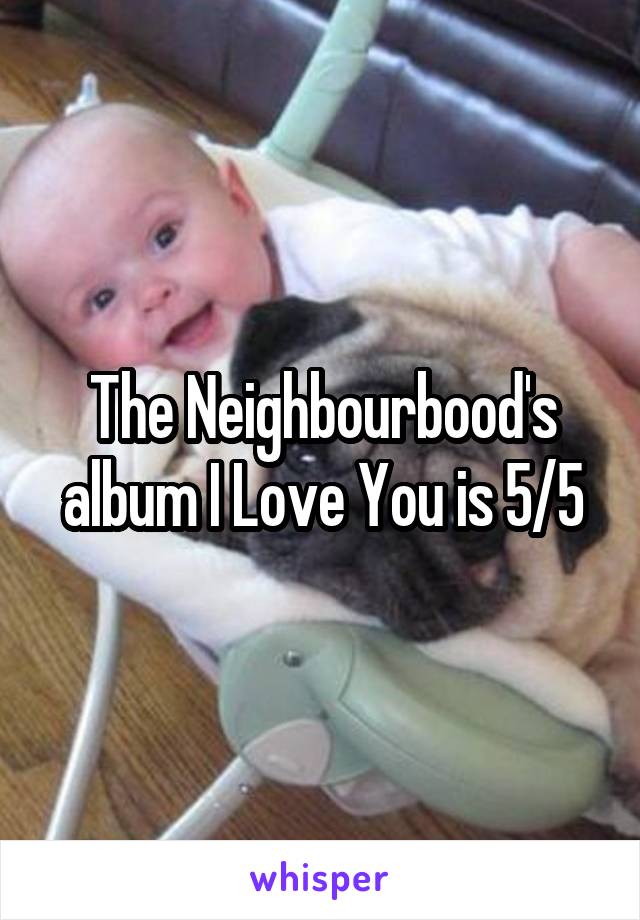 The Neighbourbood's album I Love You is 5/5