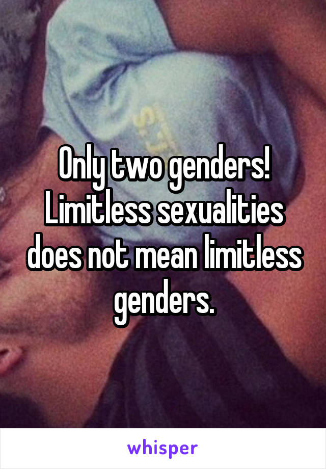 Only two genders! Limitless sexualities does not mean limitless genders.
