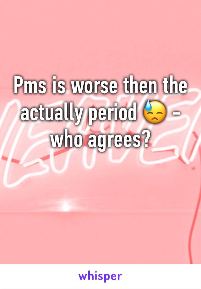Pms is worse then the actually period 😓 - who agrees? 
