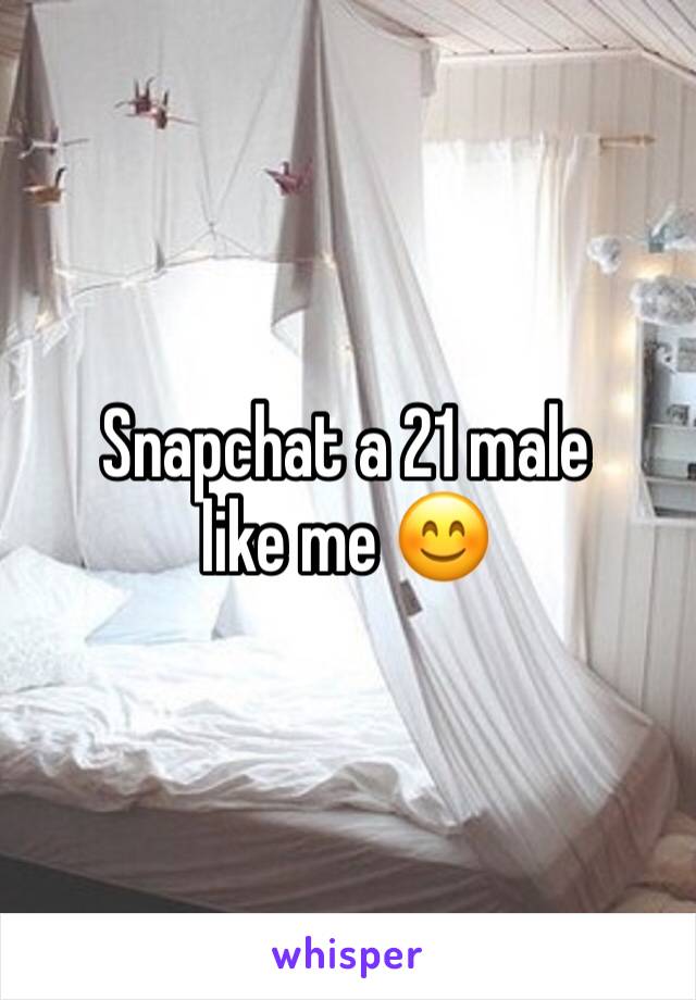 Snapchat a 21 male like me 😊