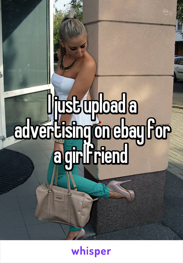 I just upload a advertising on ebay for a girlfriend 