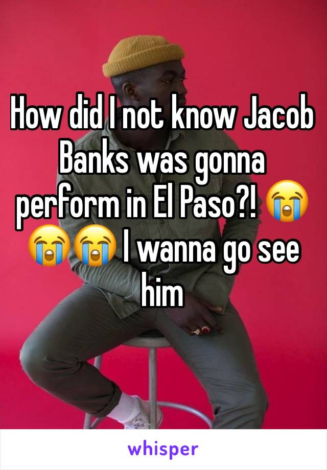 How did I not know Jacob Banks was gonna perform in El Paso?! 😭😭😭 I wanna go see him 