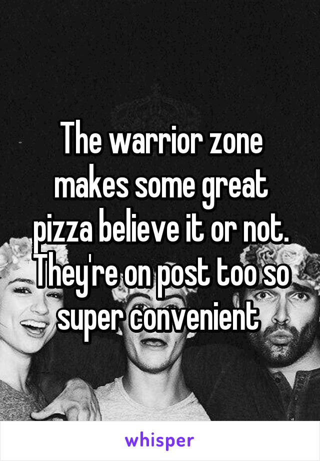 The warrior zone makes some great pizza believe it or not. They're on post too so super convenient 