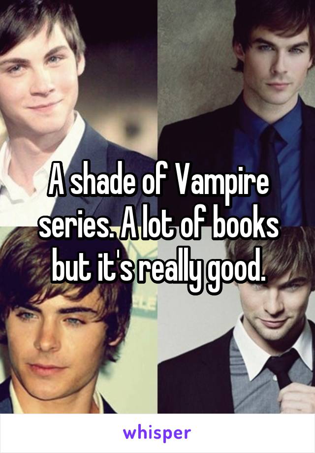 A shade of Vampire series. A lot of books but it's really good.