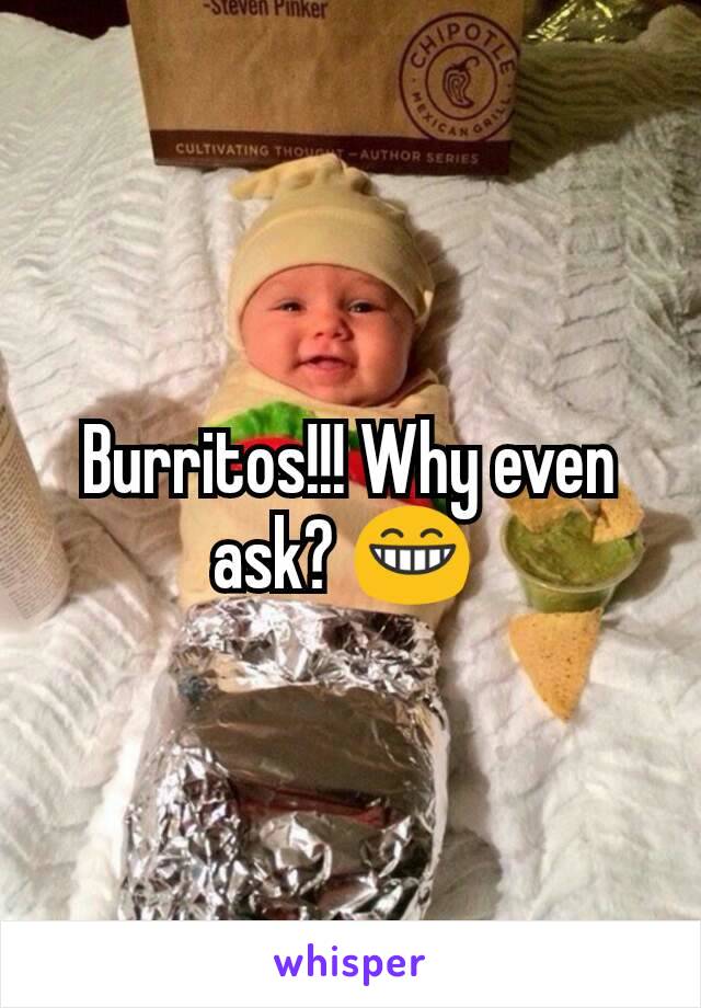 Burritos!!! Why even ask? 😁 