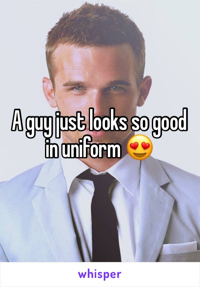 A guy just looks so good in uniform 😍