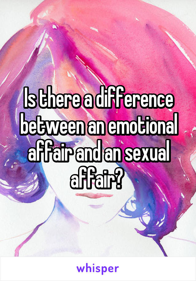 Is there a difference between an emotional affair and an sexual affair? 