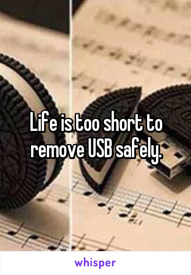 Life is too short to remove USB safely.