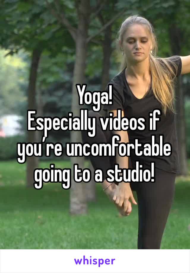 Yoga!
Especially videos if you’re uncomfortable going to a studio! 