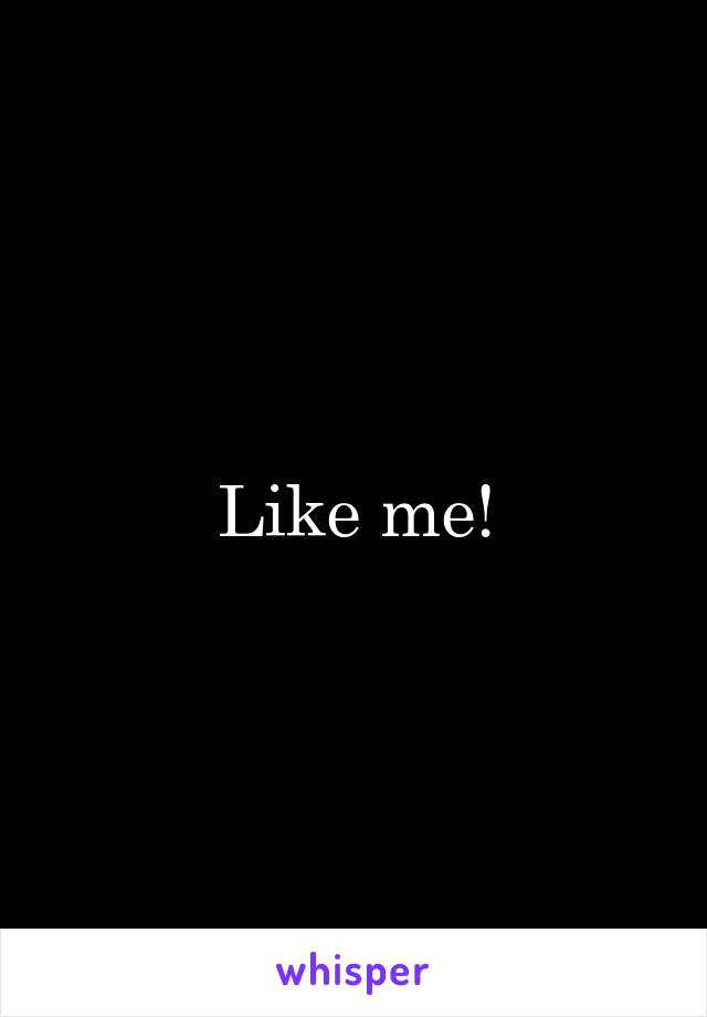 Like me!