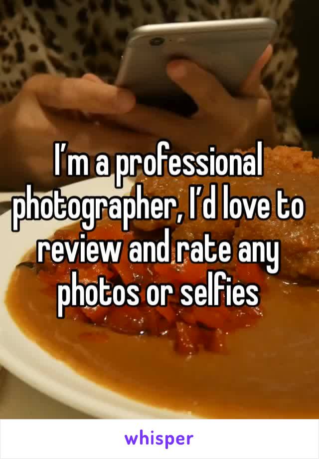 I’m a professional photographer, I’d love to review and rate any photos or selfies 
