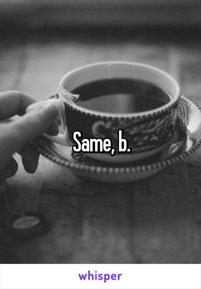 Same, b.