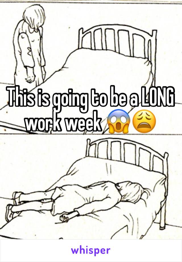 This is going to be a LONG work week 😱😩
