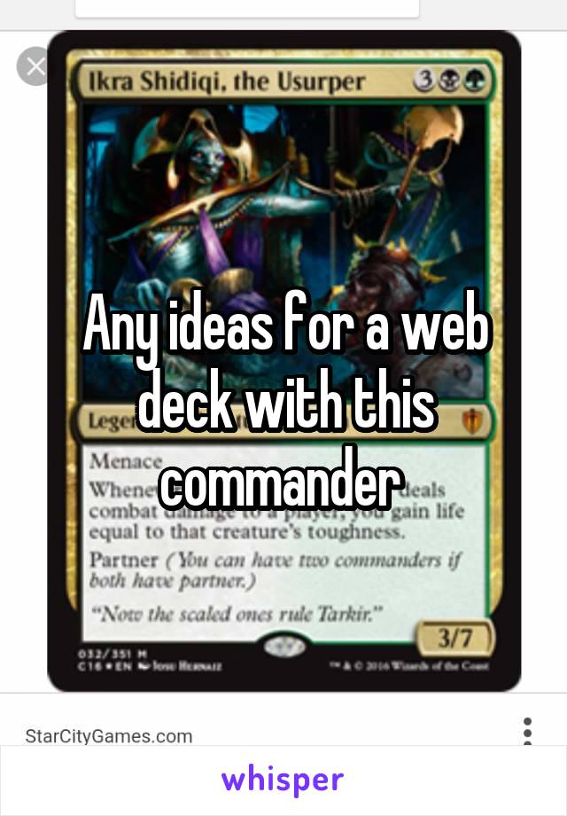 Any ideas for a web deck with this commander 