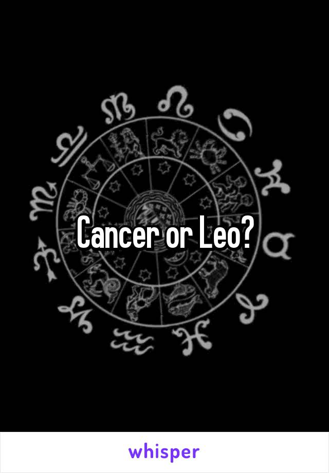 Cancer or Leo?
