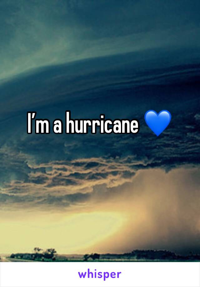I’m a hurricane 💙