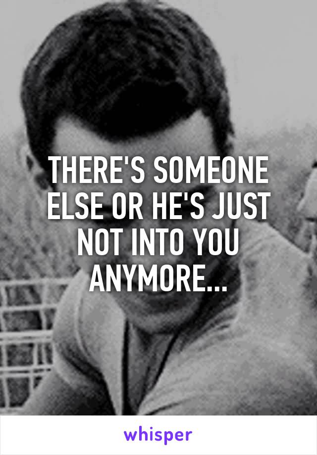 THERE'S SOMEONE ELSE OR HE'S JUST NOT INTO YOU ANYMORE...