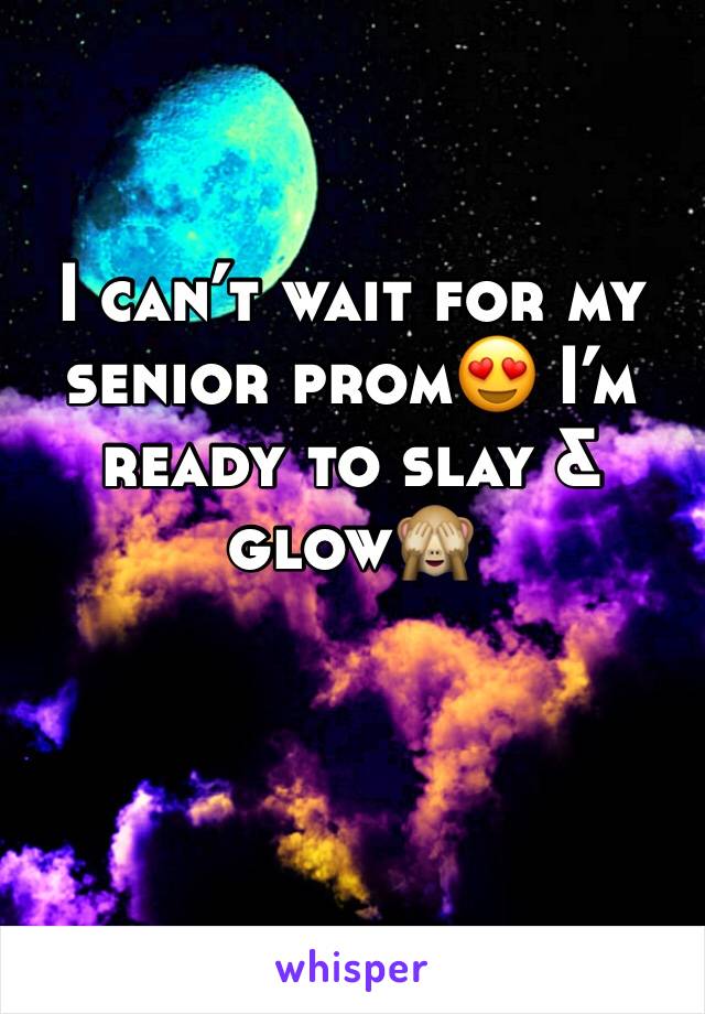 I can’t wait for my senior prom😍 I’m ready to slay & glow🙈