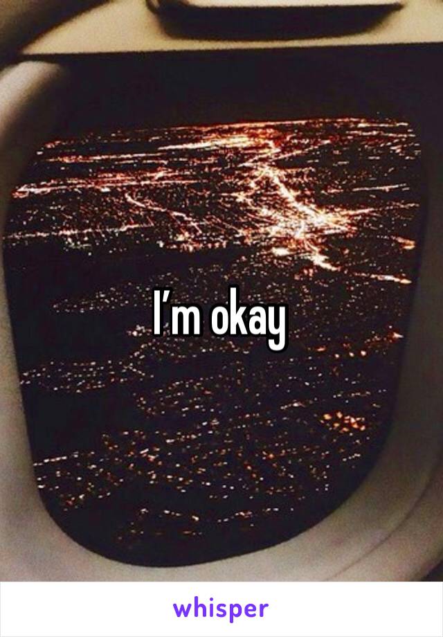 I’m okay 