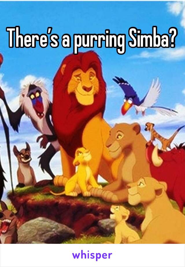 There’s a purring Simba?